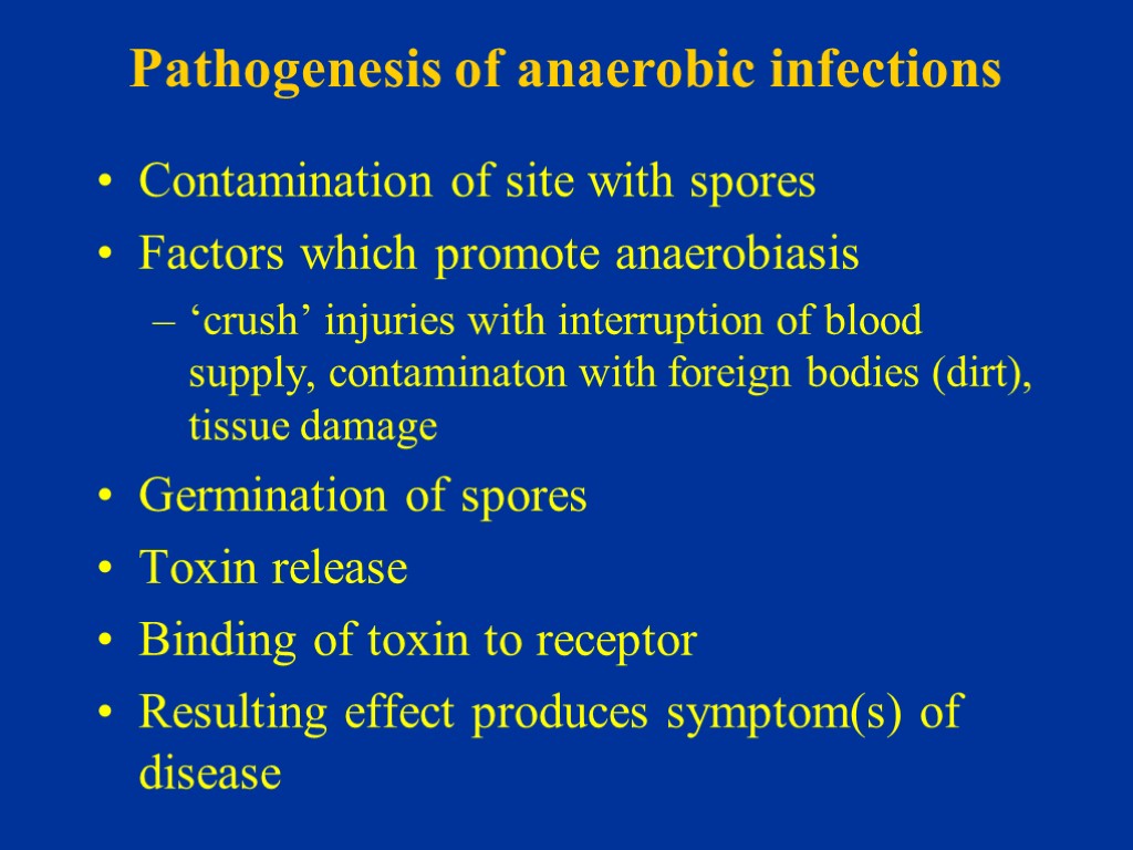 Pathogenesis of anaerobic infections Contamination of site with spores Factors which promote anaerobiasis ‘crush’